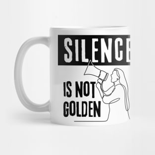 Silence Is Not Golden! Speak Up! Mug